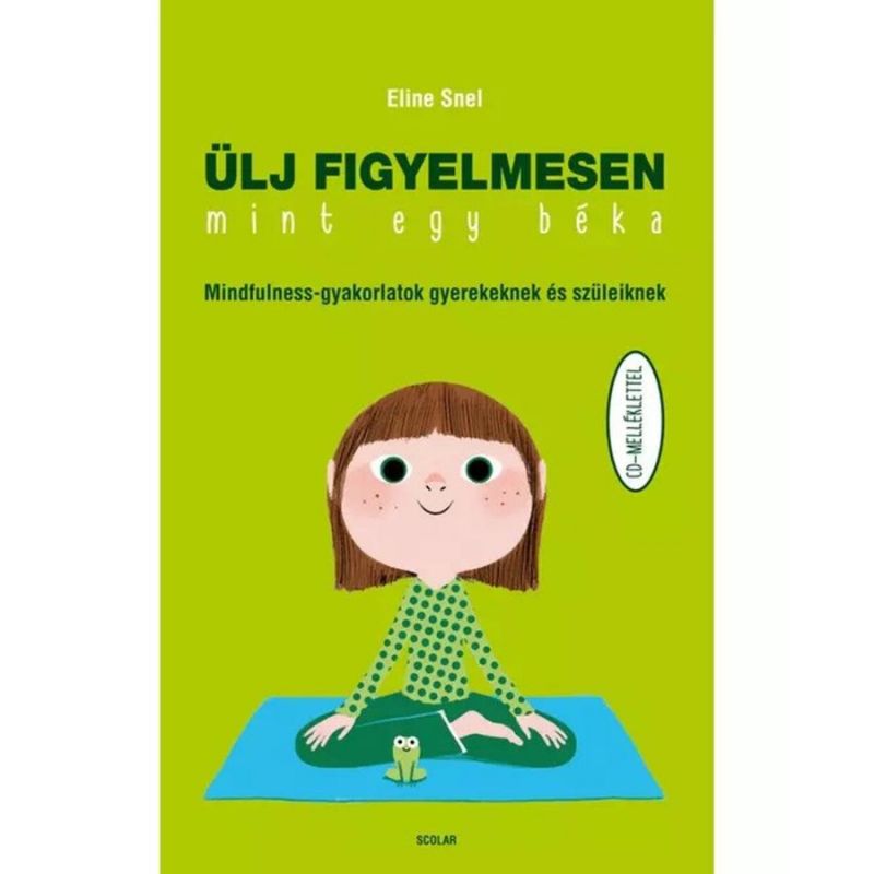 Ülj figyelmesen, mint egy béka! – Mindfulness-gyakorlatok gyerekeknek és szüleiknek (CD-melléklettel)